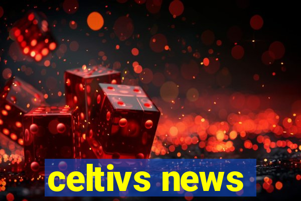 celtivs news